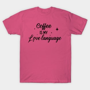 Coffee Is My Love Language T-Shirt